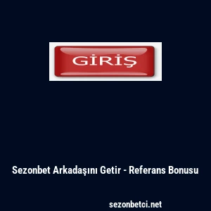 Sezonbet Arkadaşını Getir - Referans Bonusu