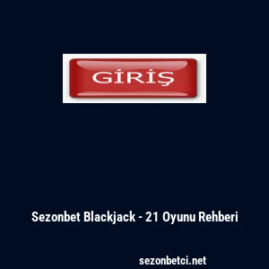 Sezonbet Blackjack - 21 Oyunu Rehberi