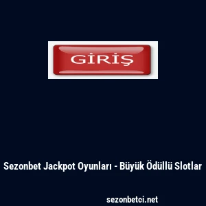 Sezonbet Jackpot Oyunları - B&uuml;y&uuml;k &Ouml;d&uuml;ll&uuml; Slotlar