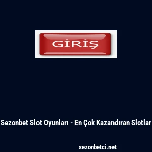 Sezonbet Slot Oyunları - En &Ccedil;ok Kazandıran Slotlar